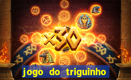 jogo do triguinho de ganhar dinheiro